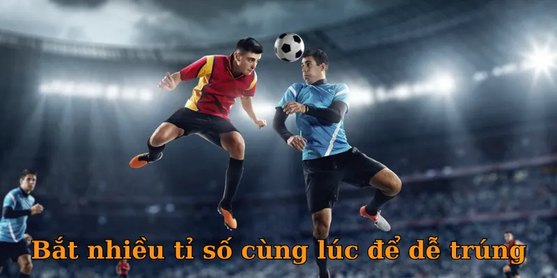 Bắt tỉ số ăn bao nhiêu hôm nay và chiến lược đặt cược