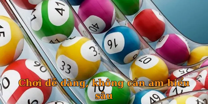 Chơi dễ dàng, không cần am hiểu sâu