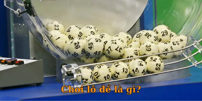 Chơi lô đề là gì?