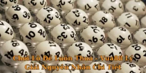 Chơi Lô Đề Luôn Thua - Vua88 Lý Giải Nguyên Nhân Chi Tiết