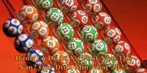 Đánh Lô Đề Bị Xử Phạt Như Thế Nào? Quy Định Mới Nhất 2025