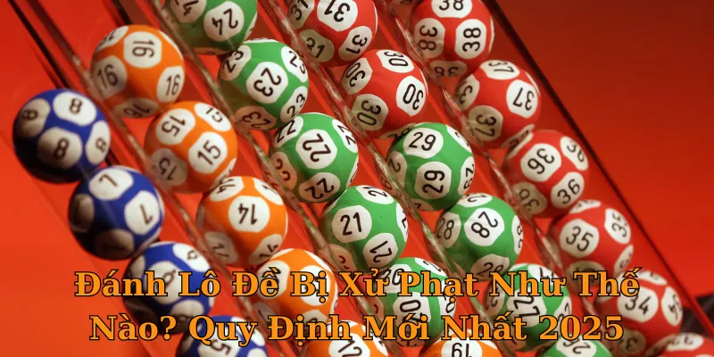 Đánh Lô Đề Bị Xử Phạt Như Thế Nào? Quy Định Mới Nhất 2025