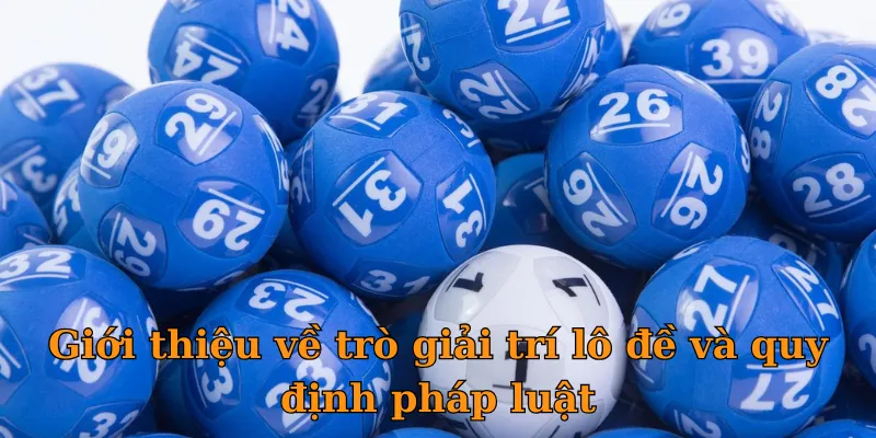 Giới thiệu về trò giải trí lô đề và quy định pháp luật