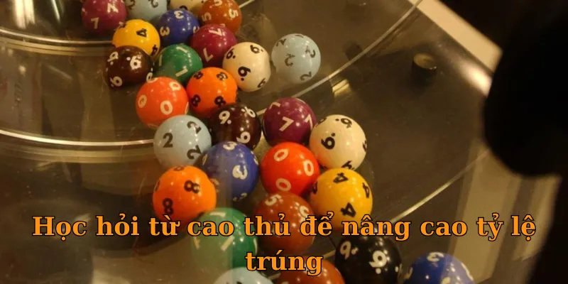 Học hỏi từ cao thủ để nâng cao tỷ lệ trúng