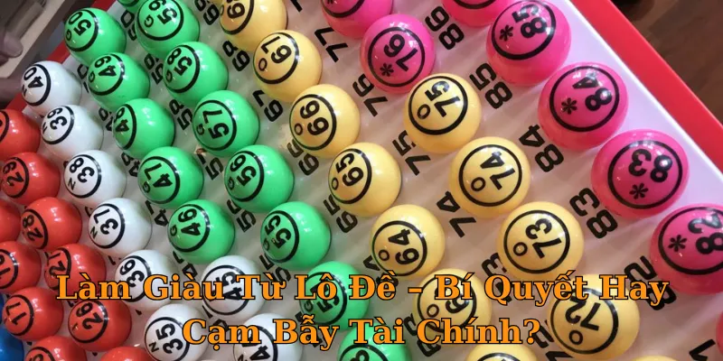 Làm Giàu Từ Lô Đề – Bí Quyết Hay Cạm Bẫy Tài Chính?