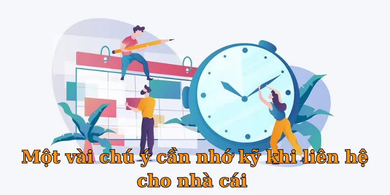 Một vài chú ý cần nhớ kỹ khi liên hệ cho nhà cái