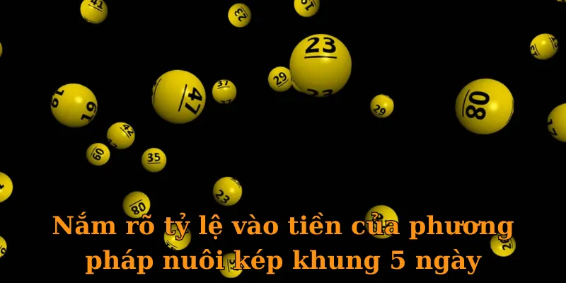 Nắm rõ tỷ lệ vào tiền của phương pháp nuôi kép khung 5 ngày