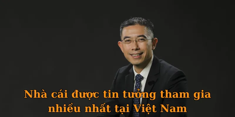 Nhà cái được tin tưởng tham gia nhiều nhất tại Việt Nam