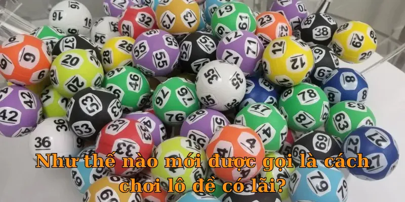 Như thế nào mới được gọi là cách chơi lô đề có lãi?