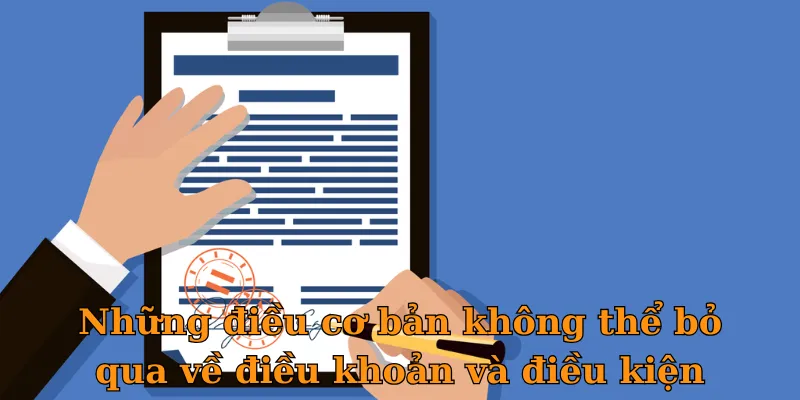 Những điều cơ bản không thể bỏ qua về điều khoản và điều kiện