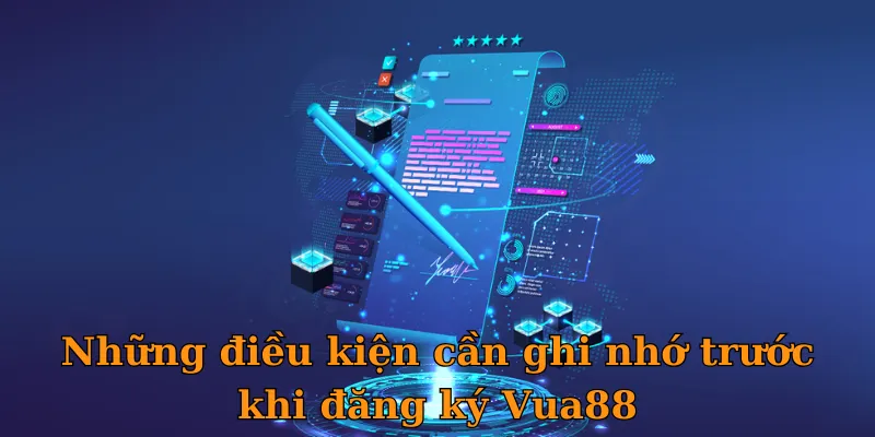 Những điều kiện cần ghi nhớ trước khi đăng ký Vua88