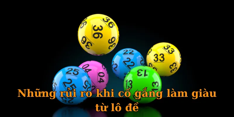 Những rủi ro khi cố gắng làm giàu từ lô đề