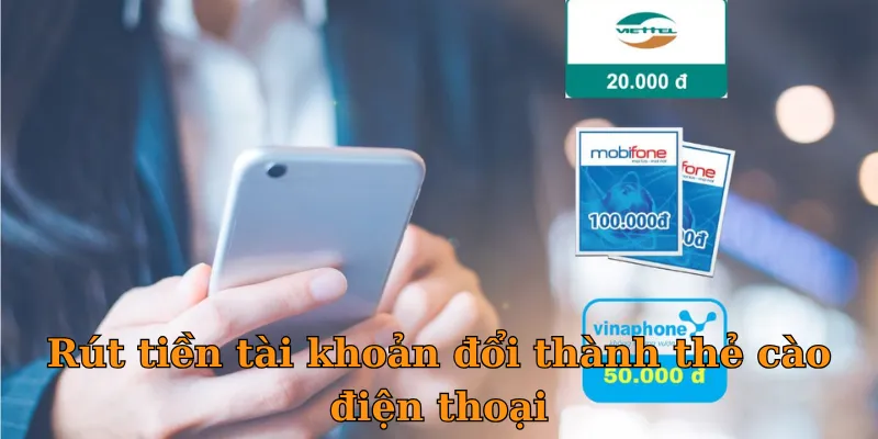 Rút tiền tài khoản đổi thành thẻ cào điện thoại