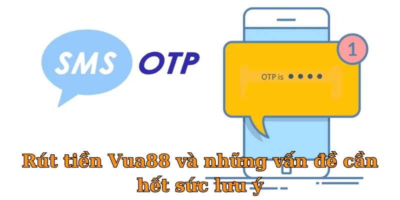 Rút tiền Vua88 và những vấn đề cần hết sức lưu ý