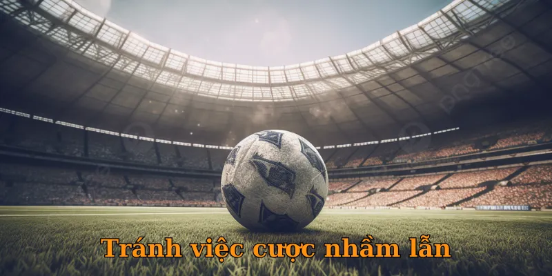 Tránh việc cược nhầm lẫn