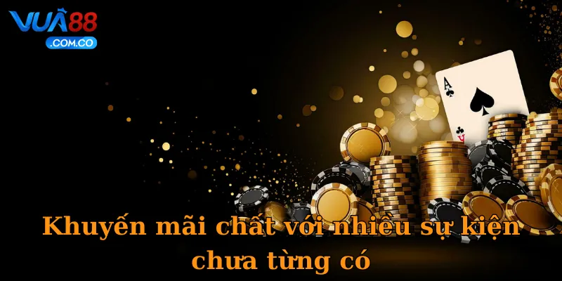 Khuyến mãi chất với nhiều sự kiện chưa từng có